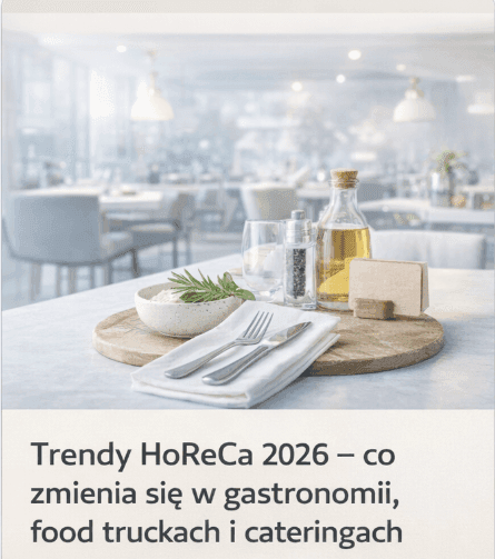 Trendy HoReCa 2026 – co zmienia się w restauracjach, food truckach i cateringach