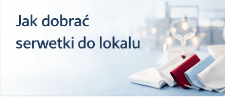 Jak dobrać serwetki do restauracji, kawiarni i hotelu – praktyczny przewodnik dla właścicieli lokali HoReCa